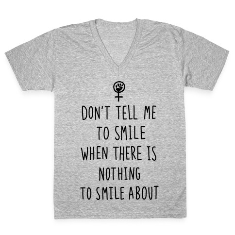 Don't Tell Me To Smile When There Is Nothing To Smile About V-Neck Tee Shirt