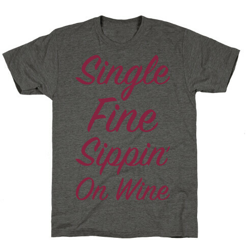 Single Fine and Sippin' On Wine T-Shirt