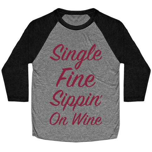 Single Fine and Sippin' On Wine Baseball Tee