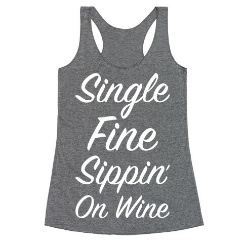 Single Fine and Sippin' on Wine Racerback Tank Top