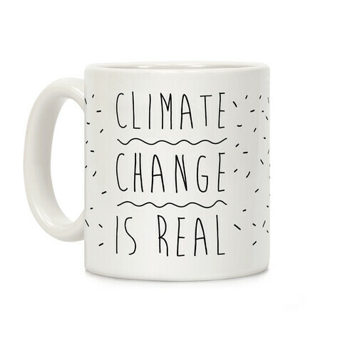 Climate Change Is Real Coffee Mug