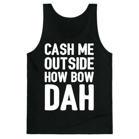 Cash Me Outside How Bow Dah  Tank Top