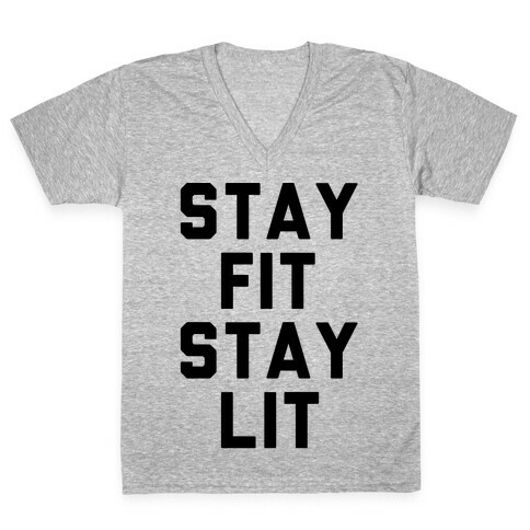 Stay Fit Stay Lit  V-Neck Tee Shirt
