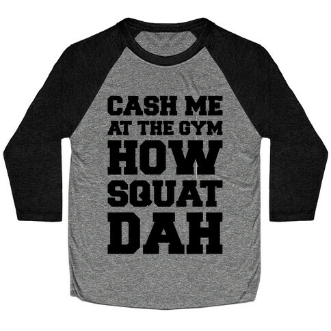 Cash Me At The Gym  Baseball Tee