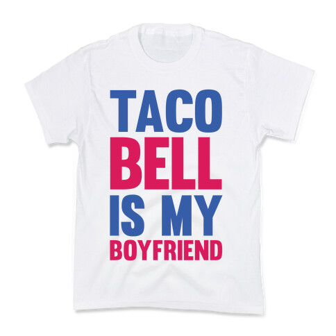 Taco Bell Is My Boyfriend Kids T-Shirt