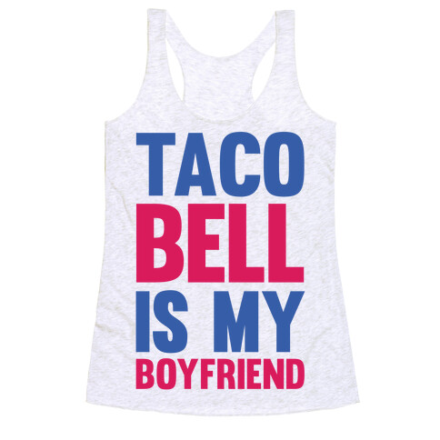 Taco Bell Is My Boyfriend Racerback Tank Top