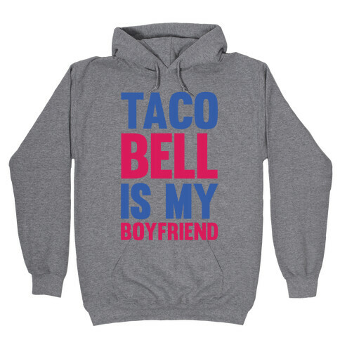 Taco Bell Is My Boyfriend Hooded Sweatshirt