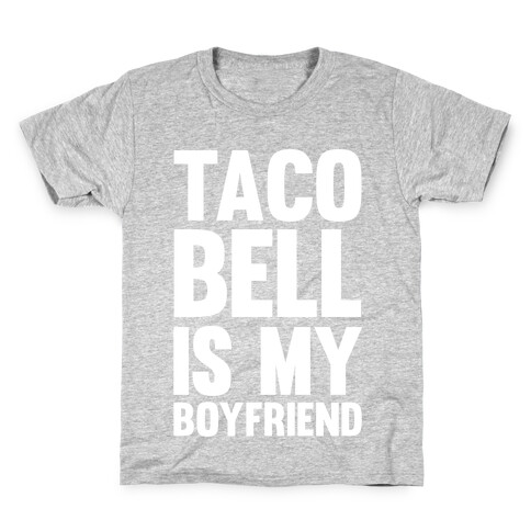 Taco Bell Is My Boyfriend Kids T-Shirt