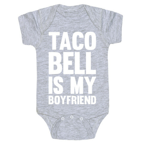 Taco Bell Is My Boyfriend Baby One-Piece