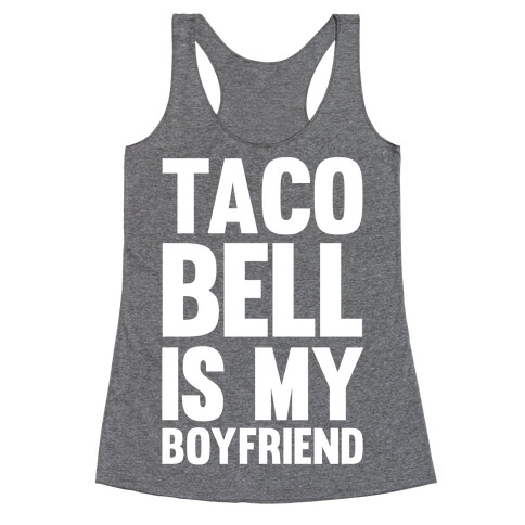 Taco Bell Is My Boyfriend Racerback Tank Top