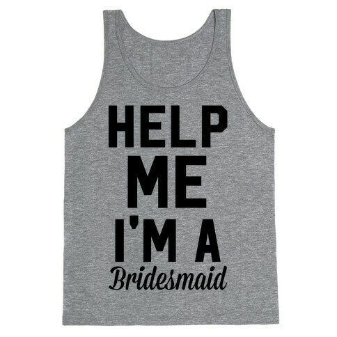 Help Me I'm A Bridesmaid Tank Top