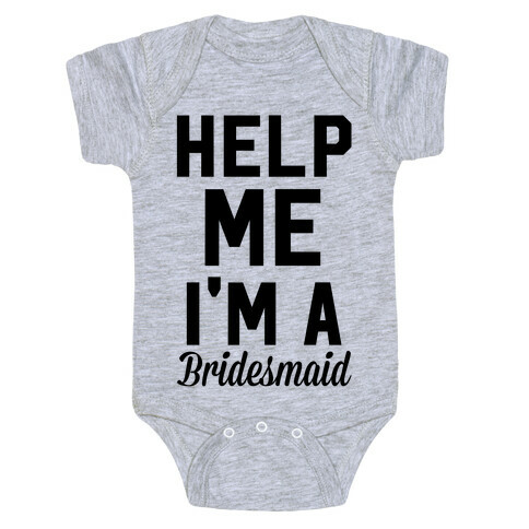 Help Me I'm A Bridesmaid Baby One-Piece