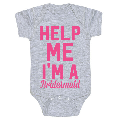 Help Me I'm a Bridesmaid Baby One-Piece