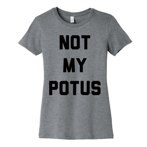 Not My Potus Womens T-Shirt