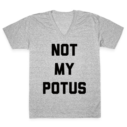 Not My Potus V-Neck Tee Shirt