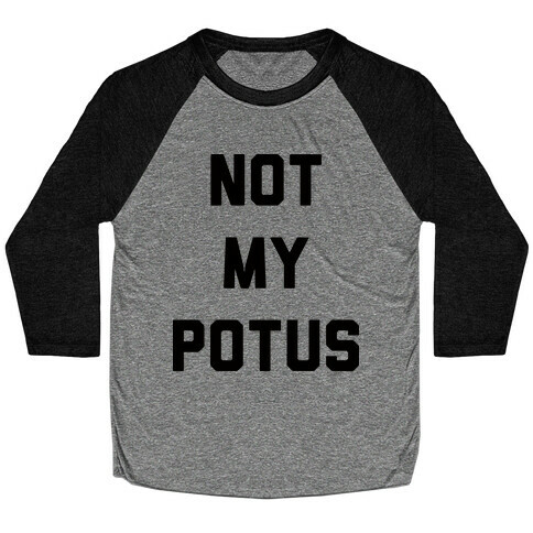 Not My Potus Baseball Tee