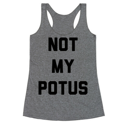 Not My Potus Racerback Tank Top