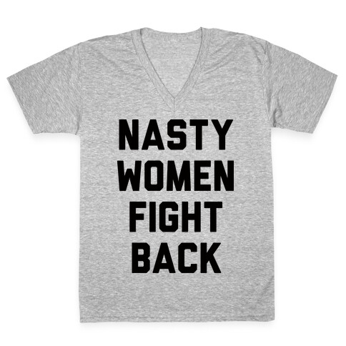 Nasty Women Fight Back V-Neck Tee Shirt