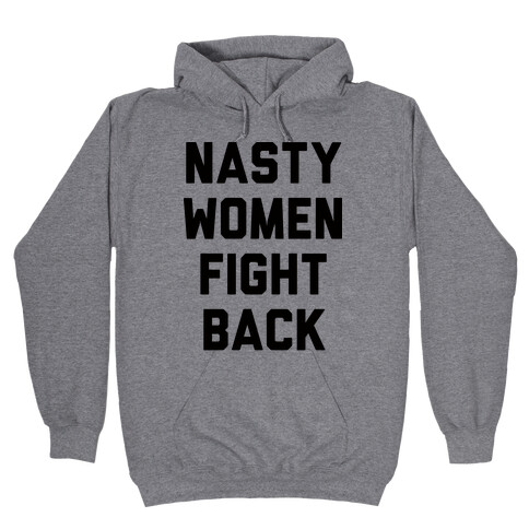 Nasty Women Fight Back Hooded Sweatshirt