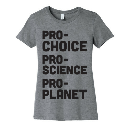 Pro-Choice Pro-Science Pro-Planet Womens T-Shirt