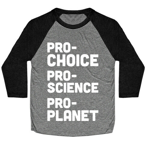 Pro-Choice Pro-Science Pro-Planet Baseball Tee