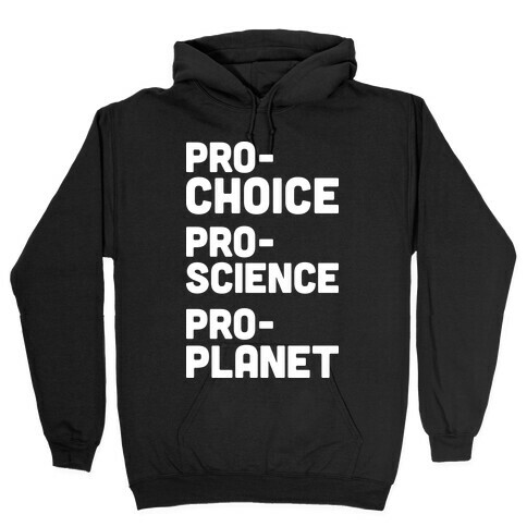 Pro-Choice Pro-Science Pro-Planet Hooded Sweatshirt