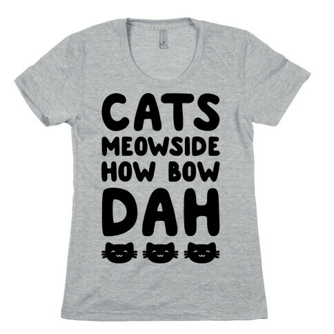 Cats Meowside How Bow Dah Parody Womens T-Shirt