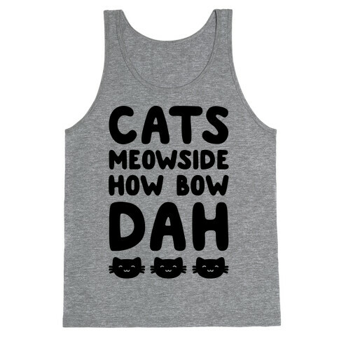 Cats Meowside How Bow Dah Parody Tank Top