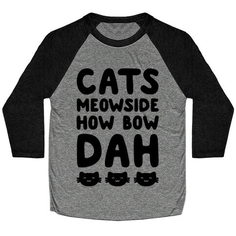 Cats Meowside How Bow Dah Parody Baseball Tee