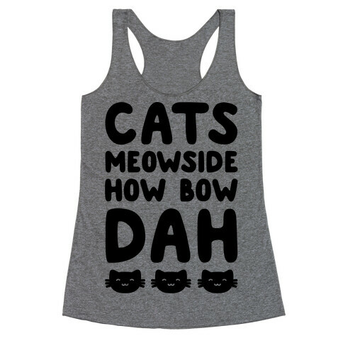 Cats Meowside How Bow Dah Parody Racerback Tank Top