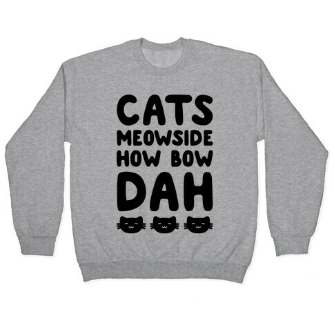 Cats Meowside How Bow Dah Parody Pullover