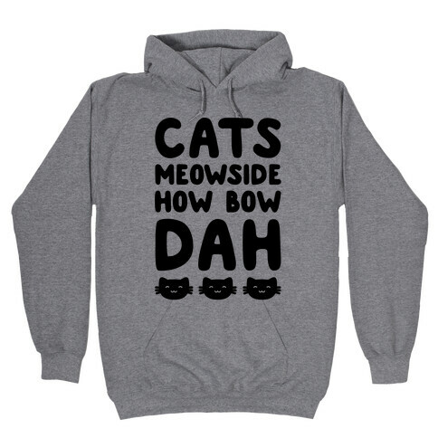 Cats Meowside How Bow Dah Parody Hooded Sweatshirt