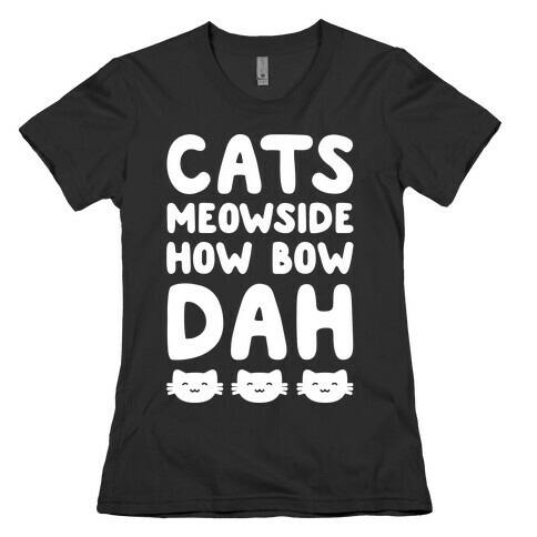 Cats Meowside How Bow Dah White Print Parody Womens T-Shirt