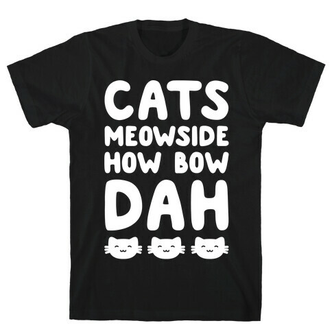 Cats Meowside How Bow Dah White Print Parody T-Shirt