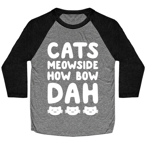 Cats Meowside How Bow Dah White Print Parody Baseball Tee