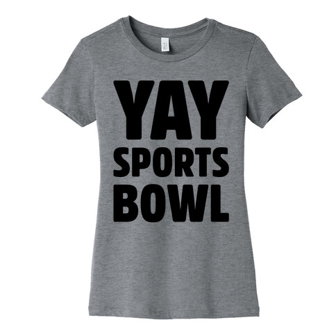 Yay Sports Bowl Womens T-Shirt
