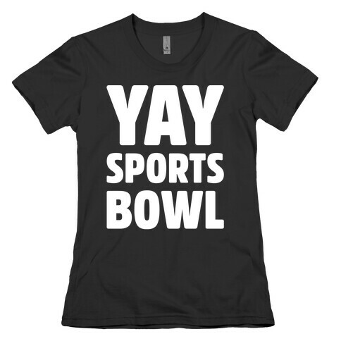 Yay Sports Bowl White Print Womens T-Shirt
