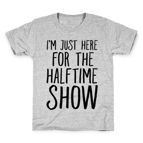 I'm Just Here For The Halftime Show Kids T-Shirt