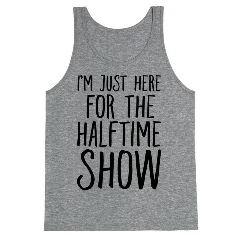 I'm Just Here For The Halftime Show Tank Top