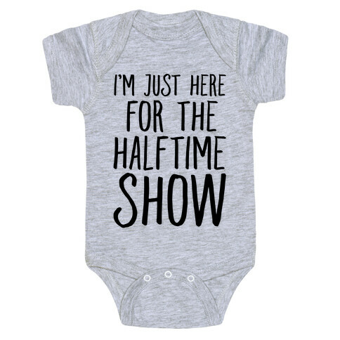 I'm Just Here For The Halftime Show Baby One-Piece