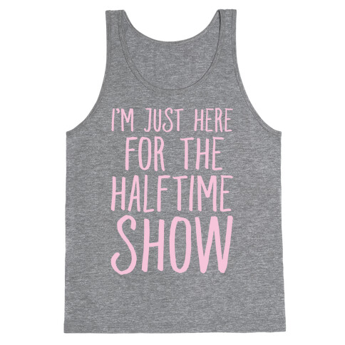 I'm Just Here For The Halftime Show Tank Top