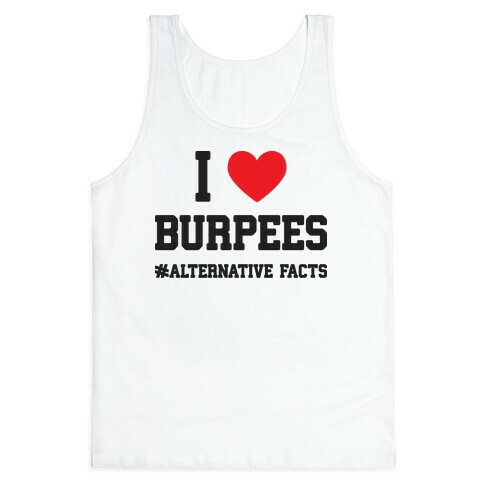 I Love Burpees #AlternativeFacts Tank Top