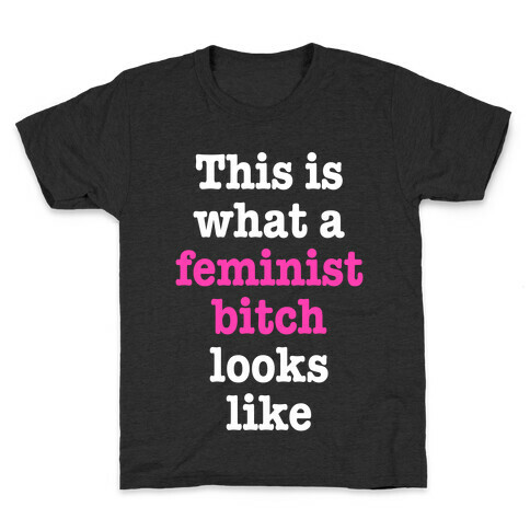 This Is What A Feminist Bitch Looks Like Kids T-Shirt