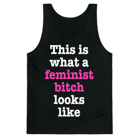 This Is What A Feminist Bitch Looks Like Tank Top