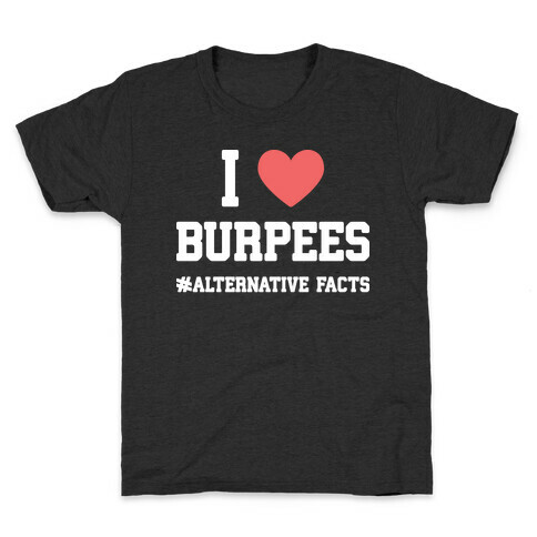I Love Burpees #AlternativeFacts Kids T-Shirt