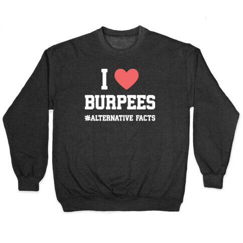I Love Burpees #AlternativeFacts Pullover