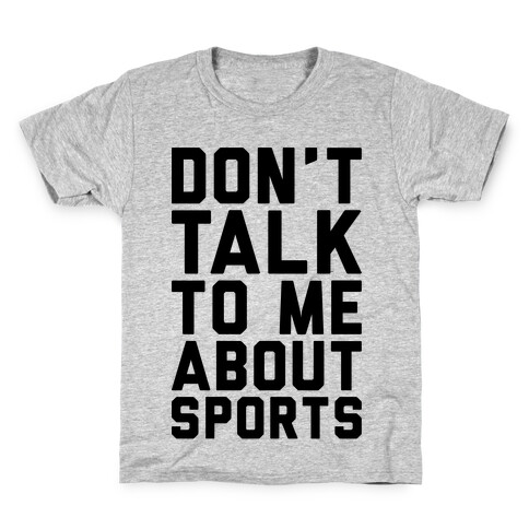 Don't Talk To Me About Sports Kids T-Shirt