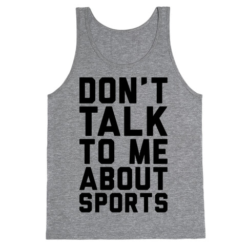 Don't Talk To Me About Sports Tank Top