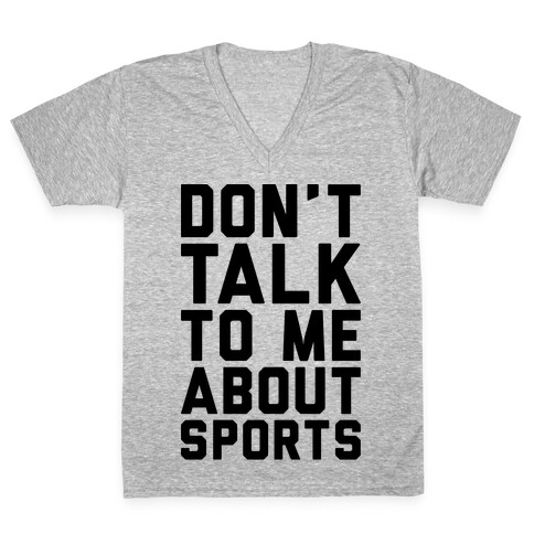 Don't Talk To Me About Sports V-Neck Tee Shirt