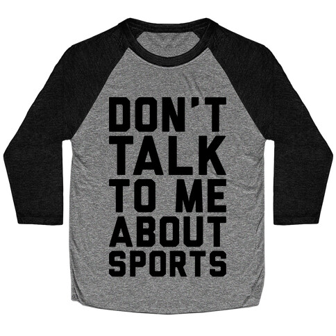 Don't Talk To Me About Sports Baseball Tee